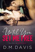 Until You Set Me Free by D.M. Davis