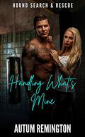Handling What's Mine by Autum Remington