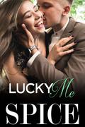Lucky Me (Get Lucky #1) by Spice