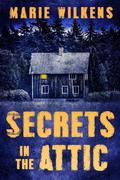 Secrets in the Attic: A Riveting Haunted House Mystery Boxset by Marie Wilkens