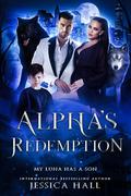 Alpha's Redemption- My Luna Has A Son by Jessica Hall