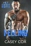 Got Me Feeling (Vet Shop Boys #8) by Casey Cox