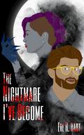 The Nightmare I've Become by Eve R. Hart