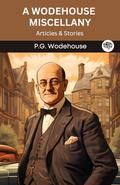 A Wodehouse Miscellany: Articles & Stories by P.G. Wodehouse