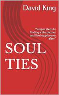 SOUL TIES: "Simple steps to finding a life partner and live happily ever after" by David King