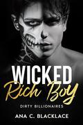 Wicked Rich Boy (Dirty Billionaires #1) by Ana C. Blacklace