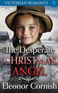 The Desperate Christmas Angel: Victorian Romance by Eleonor Cornish