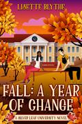 Fall: A Year of Change (Silver Leaf University #1) by Lisette Blythe