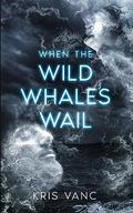 When the Wild Whales Wail by Kris Vanc