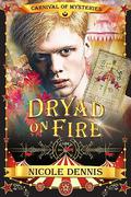 Dryad on Fire (Carnival of Mysteries #9) by Nicole Dennis