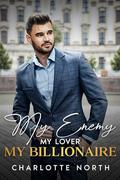 My Enemy, My Lover, My Billionaire: A Fake Relationship, Age Gap Romance by Charlotte North