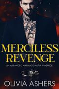 Merciless Revenge: An Arranged Marriage Mafia Romance by Olivia Ashers