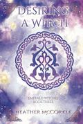 Desiring A Witch: An Emerald Witches Novel by Heather McCorkle