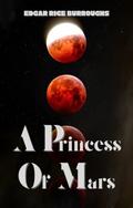 A Princess of Mars (Annotated) (The Barsoom Trilogy #1) by Edgar Rice Burroughs