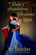The Duke's Scandalous Christmas Wish by Ari Thatcher