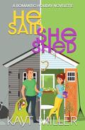 He Said She Shed: A Romantic Holiday Novelette by Kayt Miller