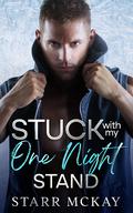 Stuck with my One Night Stand by Starr McKay