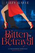 Bitten by Betrayal by Lizzy Gayle