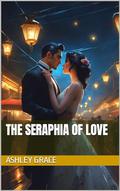 THE SERAPHIA OF LOVE by Ashley Grace