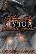 Holding the Key to a Hustla's Heart by Leondra LeRae