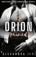 Orion Ruined (New York Mafia Vengeance #1) by Alexandra Iff