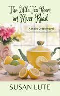 The Little Tea Room on River Road: A Wally Creek Novel by Susan Lute