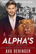 The Billionaire Alpha's Sassy Assistant (Knotty Billionaire's Club #1) by Ava Beringer