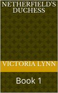 Netherfield's Duchess: Book 1 by Victoria Lynn