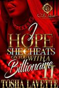 I Hope She Cheats On You With A Billionaire 2: An African American Romance by Tosha Lavette