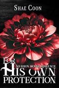 For His Own Protection by Shae Coon