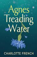 Agnes, Treading Water by Charlotte French