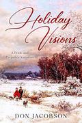 Holiday Visions: A Pride and Prejudice Variation by Don Jacobson
