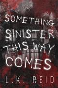 Something Sinister This Way Comes: A Halloween Novella by L.K. Reid