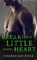 Break Your Little Heart (Heartbreak Hill #2) by Charleigh Rose