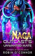The Naga Outcast's Unwanted Mate by Robin O'Connor