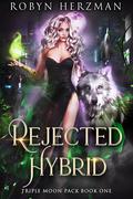 Rejected Hybrid (Triple Moon Pack #1) by Robyn Herzman
