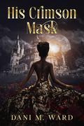His Crimson Mask (The Hollow Ocean #3) by Dani M. Ward