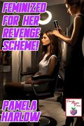 Feminized for her Revenge Scheme! by Pamela Harlow