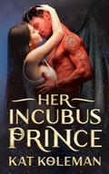 Her Incubus Prince: A Paranormal Friends to Lovers Forbidden Demon Romance by Kat Koleman