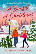 A Boxful of Christmas: A Sweet Romantic Comedy by Rosemary Whittaker