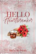 Hello Heartbreaker (Hello #6) by Kelsie Hoss