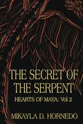 The Secret of the Serpent (Hearts of Maya #2) by Mikayla D. Hornedo