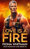 Love is a Fire (Blue Mountain Lake Series BOOK #1) by Fiona Whitman