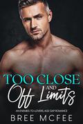Too Close and Off Limits: An Enemies-to-Lovers, Age Gap Romance by Bree McFee