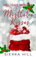 Holiday Wishes & Mistletoe Kisses: A Holiday Collection of Short Stories by Sierra Hill