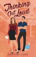 Thinking Out Loud: A Romantic Comedy by Grayson Long