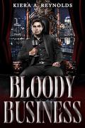 Bloody Business (Corporate Blood #1) by Kiera A. Reynolds