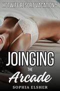 Joining the Arcade: The Used Hot Wife (Hotwife Resort Vacation #5) by Sophia Elsher