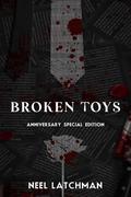 Broken Toys (Duology): Anniversary Special Edition by Neel Latchman