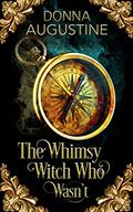 The Whimsy Witch Who Wasn't by Donna Augustine